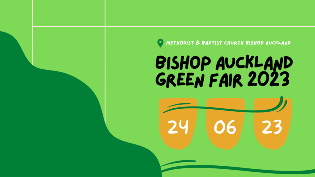 Bishop Auckland Green Fair to be held at the Methodist and Baptist Churches, Cocktom Hill Road, Bishop Auckland - 10am-2pm on Saturday 24th June 2023.